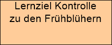 Lernziel Kontrolle 






zu den Frhblhern